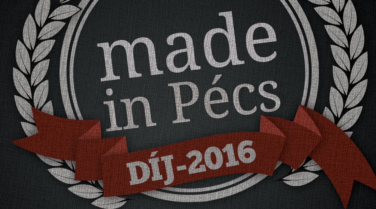 Made in Pécs-díj 2016 – Az év teljesítménye